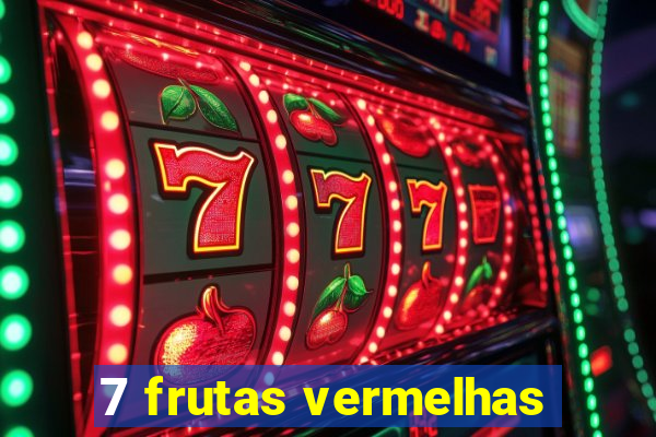 7 frutas vermelhas